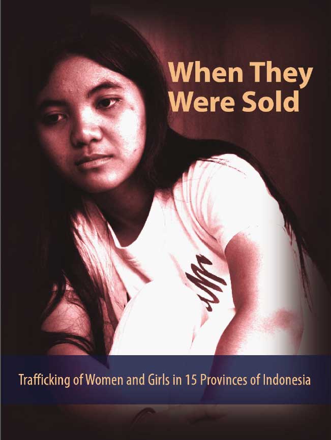 When They Were Sold: Trafficking of Women and Girls in 15 Provinces of Indonesia (2006)