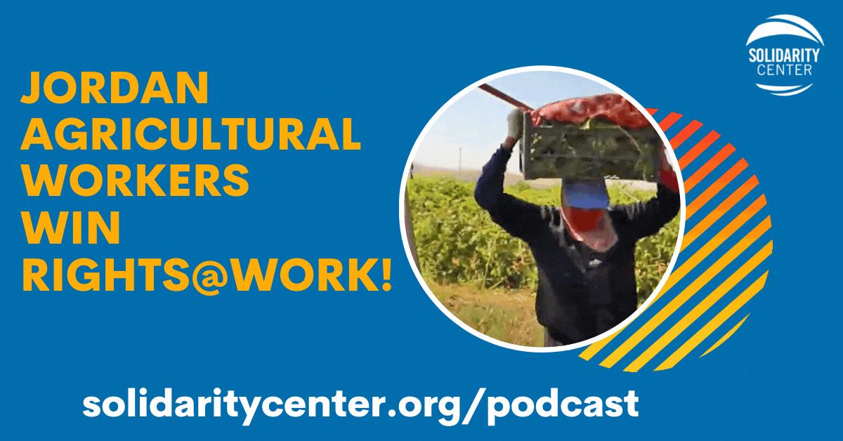 Podcast: Jordan Agricultural Workers Win Rights@Work!