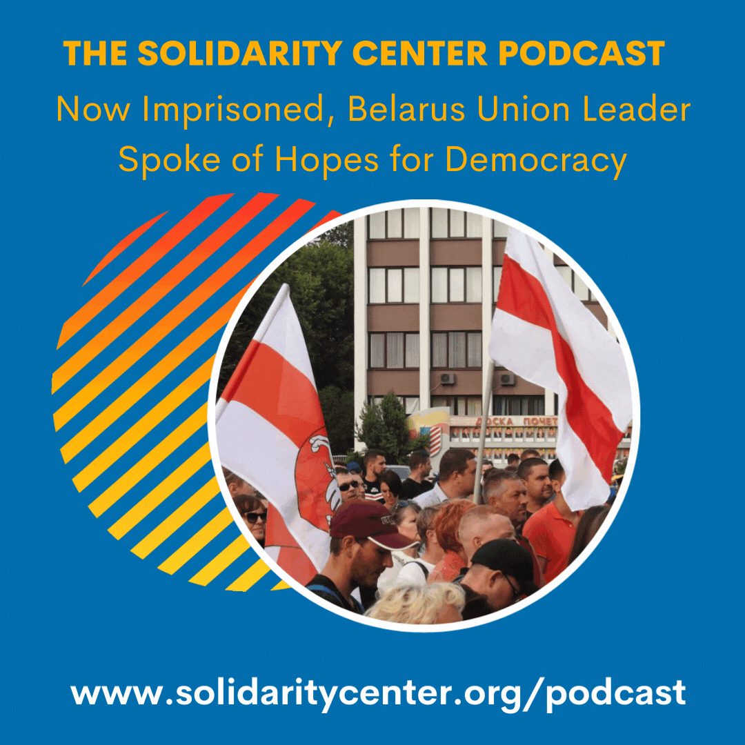 Podcast: Now Imprisoned, Belarus Union Leader Spoke of Hopes for Democracy