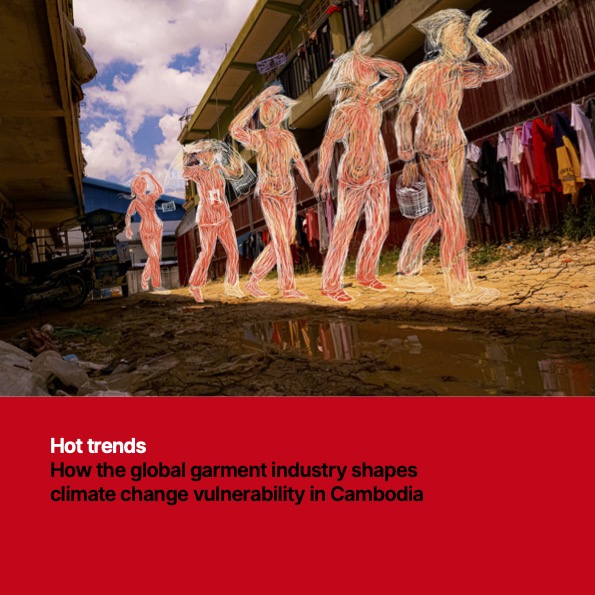 Hot trends: How the global garment industry shapes climate change vulnerability in Cambodia (2022)
