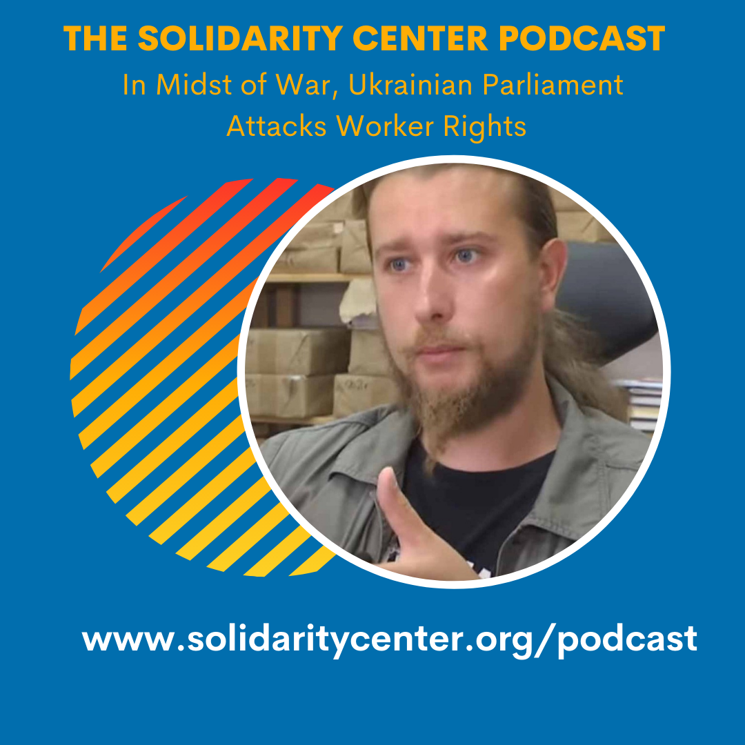 Podcast: In Midst of War, Ukrainian Parliament Attacks Worker Rights