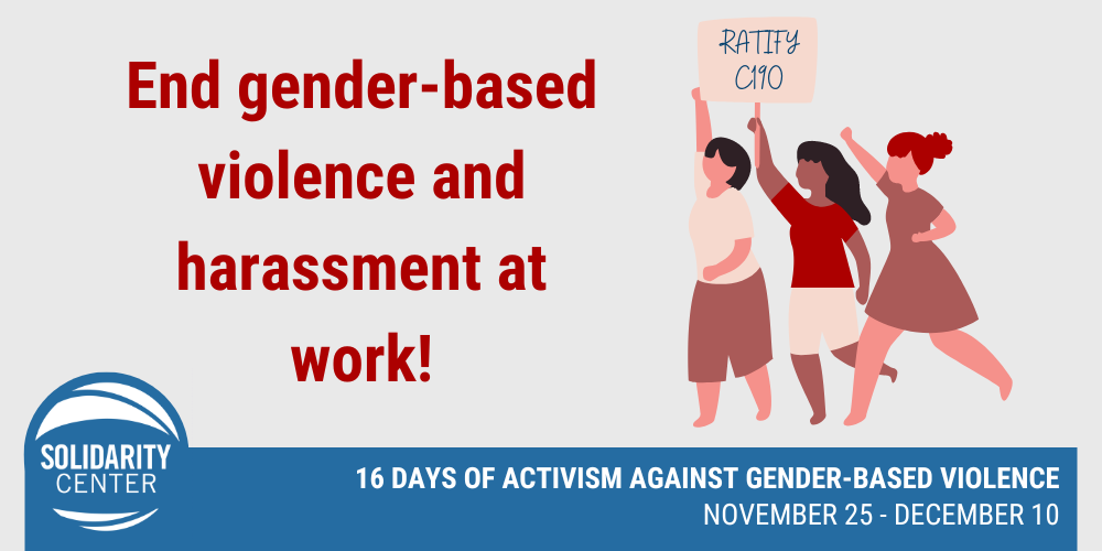 16 Days of Activism Against Gender-Based Violence, Solidarity Center, ILO Convention 190