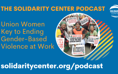 Solidarity Center Podcast graphic, Union Women Key to Ending Gender-Based Violence at Work