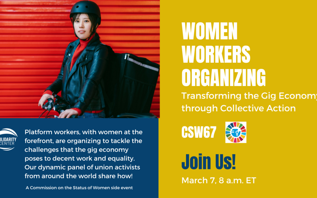 Solidarity Center CSW67 panel, Women Workers Organizing: Transforming the Gig Economy through Collective Action, platform workers, app-based workers, unions, worker rights