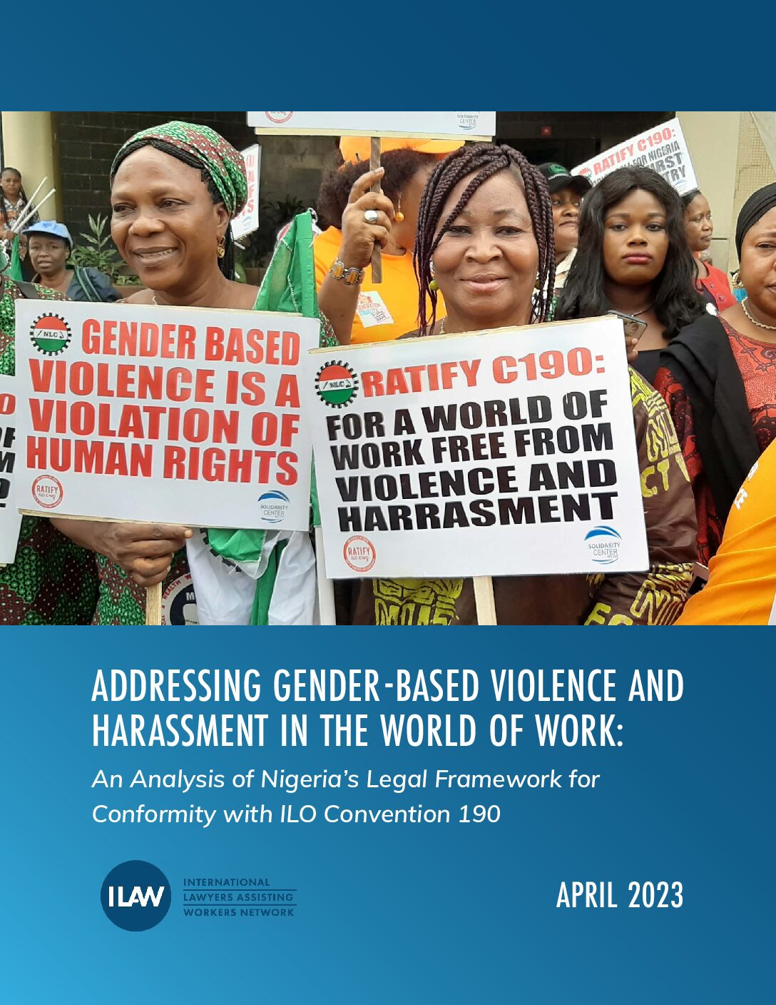 Cover of Addressing Gender-Based Violence and Harassment in the World of Work: An Analysis of Nigeria's Legal Framework for Conformity with ILO Convention 190, a report by the ILAW Network, a project of Solidarity Center