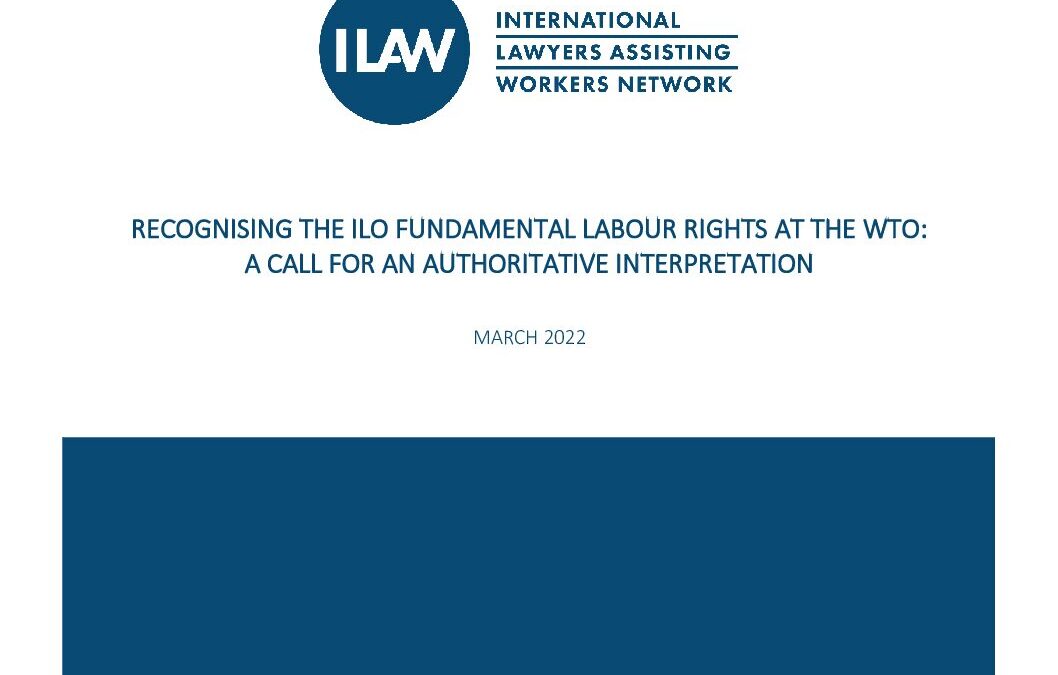 RECOGNISING THE ILO FUNDAMENTAL LABOUR RIGHTS AT THE WTO: A CALL FOR AN AUTHORITATIVE INTERPRETATION