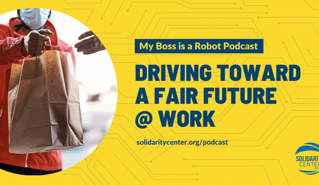 My Boss Is a Robot, Solidarity Center Podcast, Shawna Bader-Blau, unions, worker rights, app-based workers, platform workers, gig workers