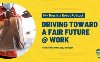 My Boss Is a Robot, Solidarity Center Podcast, Shawna Bader-Blau, unions, worker rights, app-based workers, platform workers, gig workers